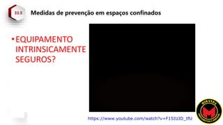 •EQUIPAMENTO
INTRINSICAMENTE
SEGUROS?
https://www.youtube.com/watch?v=F15IUJD_tfU
 
