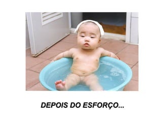 DEPOIS DO ESFORÇO...
 