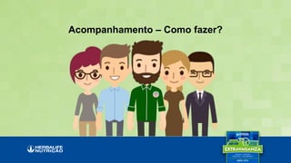 Acompanhamento – Como fazer?
 