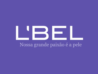 Nossa grande paixão é a pele
 