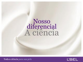 Nosso
                               diferencial
                            A ciência

Toda a ciência somente para a sua pele
 