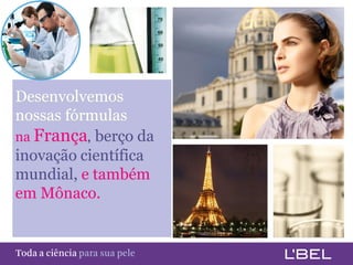 Desenvolvemos
 nossas fórmulas
 na França, berço da
 inovação científica
 mundial, e também
 em Mônaco.


Toda a ciência somente para a sua pele
 