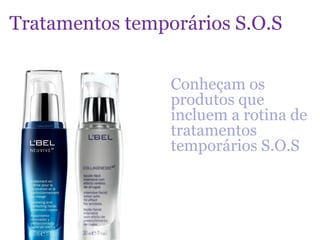 Tratamentos temporários S.O.S


                 Conheçam os
                 produtos que
                 incluem a rotina de
                 tratamentos
                 temporários S.O.S
 