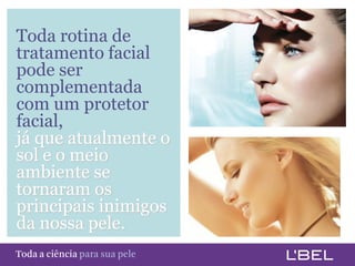 Toda rotina de
  tratamento facial
  pode ser
  complementada
  com um protetor
  facial,
  já que atualmente o
  sol e o meio
  ambiente se
  tornaram os
  principais inimigos
  da nossa pele.
Toda a ciência somente para a sua pele
 