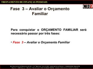 Para conquistar o ORÇAMENTO FAMILIAR será necessário passar por três fases: Fase  3  – Avaliar o Orçamento Familiar Fase  3 – Avaliar o Orçamento Familiar TREINAMENTO DE FINANÇAS PESSOAIS 