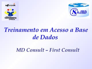Treinamento em Acesso a Base de Dados  MD Consult – First Consult 
