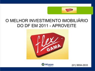 O MELHOR INVESTIMENTO IMOBILIÁRIO DO DF EM 2011 - APROVEITE (61) 9694-2633 