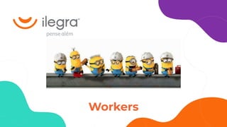 Workers
 