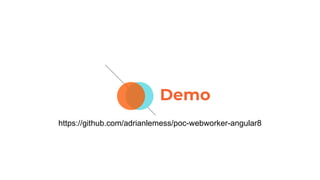 Demo
https://github.com/adrianlemess/poc-webworker-angular8
 