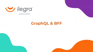 GraphQL & BFF
 