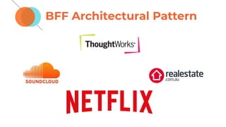BFF Architectural Pattern
 