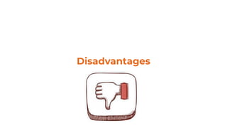 Disadvantages
 