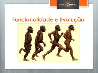 Funcionalidade e Evolução
 