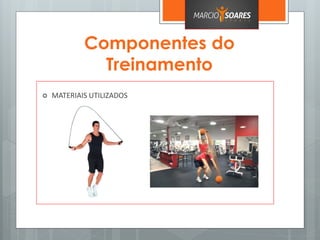 Componentes do
Treinamento
 MATERIAIS UTILIZADOS
 
