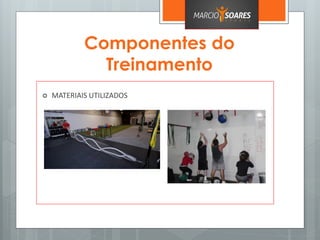 Componentes do
Treinamento
 MATERIAIS UTILIZADOS
 
