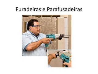 Furadeiras e Parafusadeiras
 