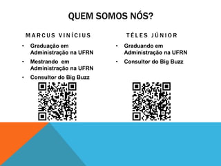 QUEM SOMOS NÓS?MARCUS VINÍCIUSGraduação em Administração na UFRN