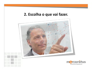 2. Escolha o que vai fazer.
 