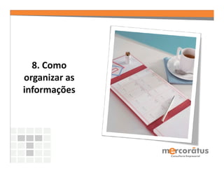 8. Como
organizar as
informações
 