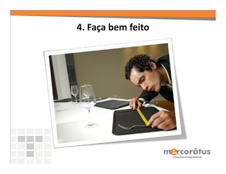 4. Faça bem feito
 