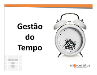 Gestão
  do
Tempo
 