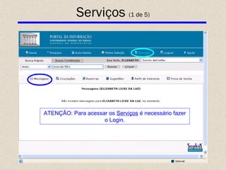 Serviços  (1 de 5) ATENÇÃO: Para acessar os  Serviços  é necessário fazer o Login. 