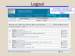 Logout Ao finalizar a utilização dos serviços, lembre-se de efetuar o Logout. 