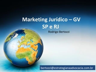Marketing Jurídico – GV SP e RJ  Rodrigo Bertozzi  [email_address] 