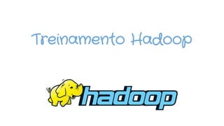 Treinamento Hadoop
 