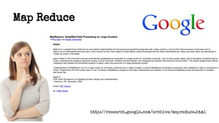 Map Reduce
http://research.google.com/archive/mapreduce.html
 