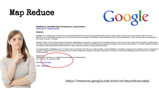 Map Reduce
http://research.google.com/archive/mapreduce.html
 