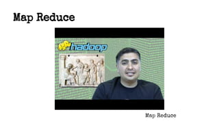 Map Reduce
Map Reduce
 