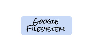 Google
Filesystem
 