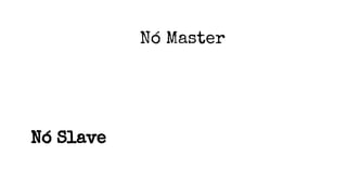 Nó Master
Nó Slave
 