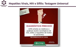 Hepatites Virais, HIV e Sífilis: Testagem Universal
 