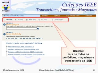 Coleções IEEE Transactions, Journals e Magazines Browse: lista de todos os periódicos, magazines e transactions da IEEE 
