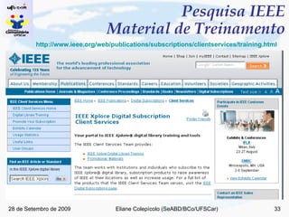 Pesquisa IEEE Material de Treinamento http://www.ieee.org/web/publications/subscriptions/clientservices/training.html 