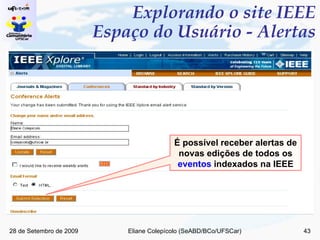 Explorando o site IEEE Espaço do Usuário - Alertas É possível receber alertas de novas edições de todos os  eventos  indexados na IEEE 