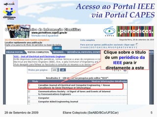 Acesso ao Portal IEEE via Portal CAPES Clique sobre o título de um  periódico da  IEEE   para ir diretamente a este 