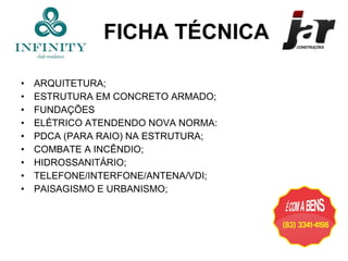 ARQUITETURA; ESTRUTURA EM CONCRETO ARMADO; FUNDAÇÕES ELÉTRICO ATENDENDO NOVA NORMA: PDCA (PARA RAIO) NA ESTRUTURA; COMBATE A INCÊNDIO; HIDROSSANITÁRIO; TELEFONE/INTERFONE/ANTENA/VDI; PAISAGISMO E URBANISMO; FICHA TÉCNICA 