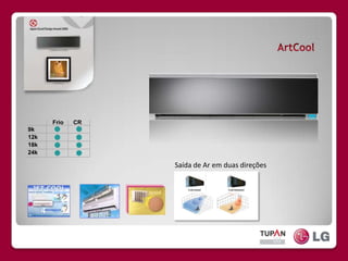 ArtCoolFrio      CR9k12k18k24kSaída de Ar em duas direções