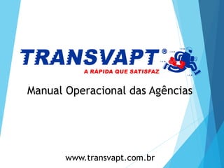 www.transvapt.com.br
Manual Operacional das Agências
 