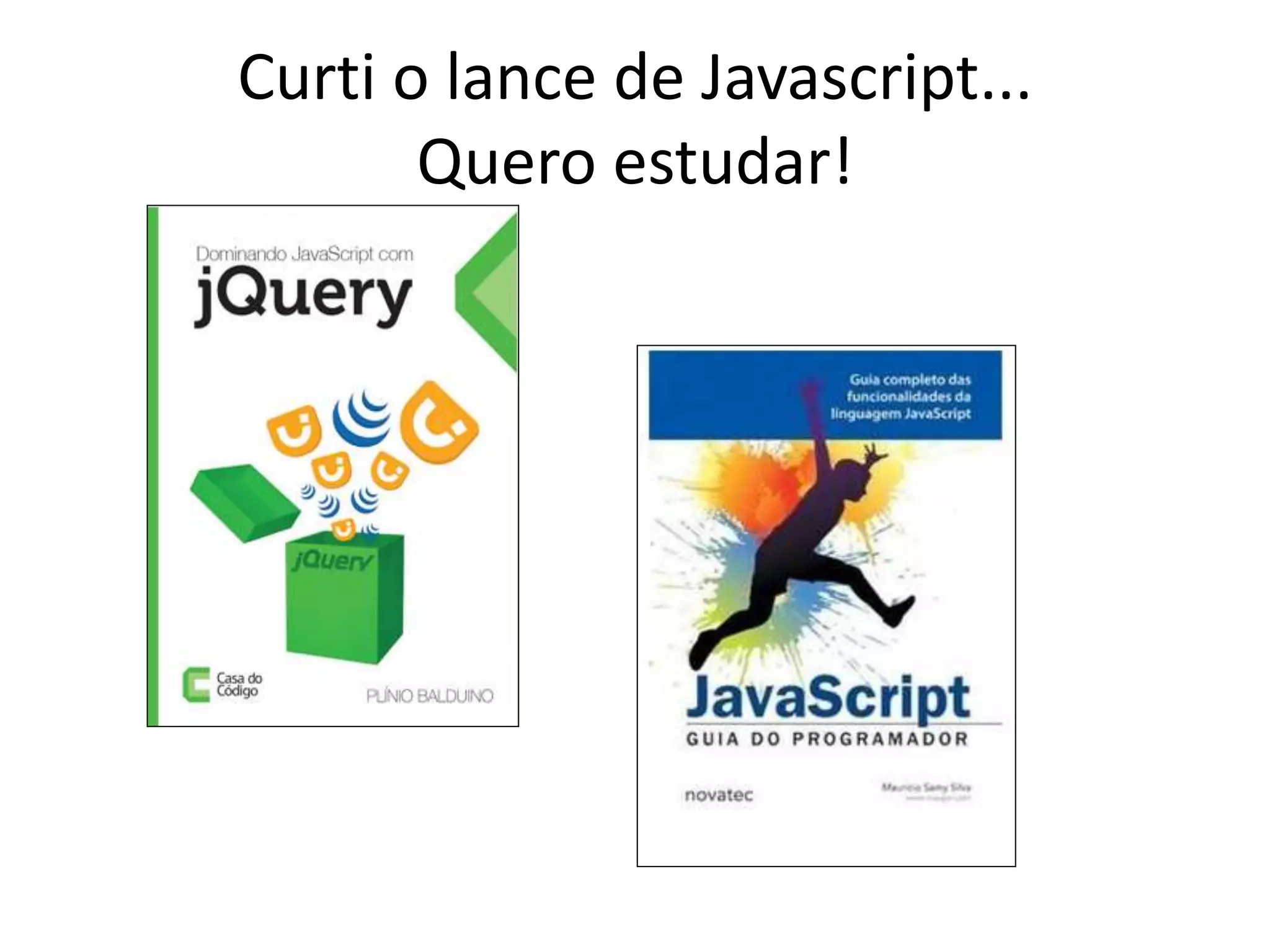 Curti o lance de Javascript...
Quero estudar!
 