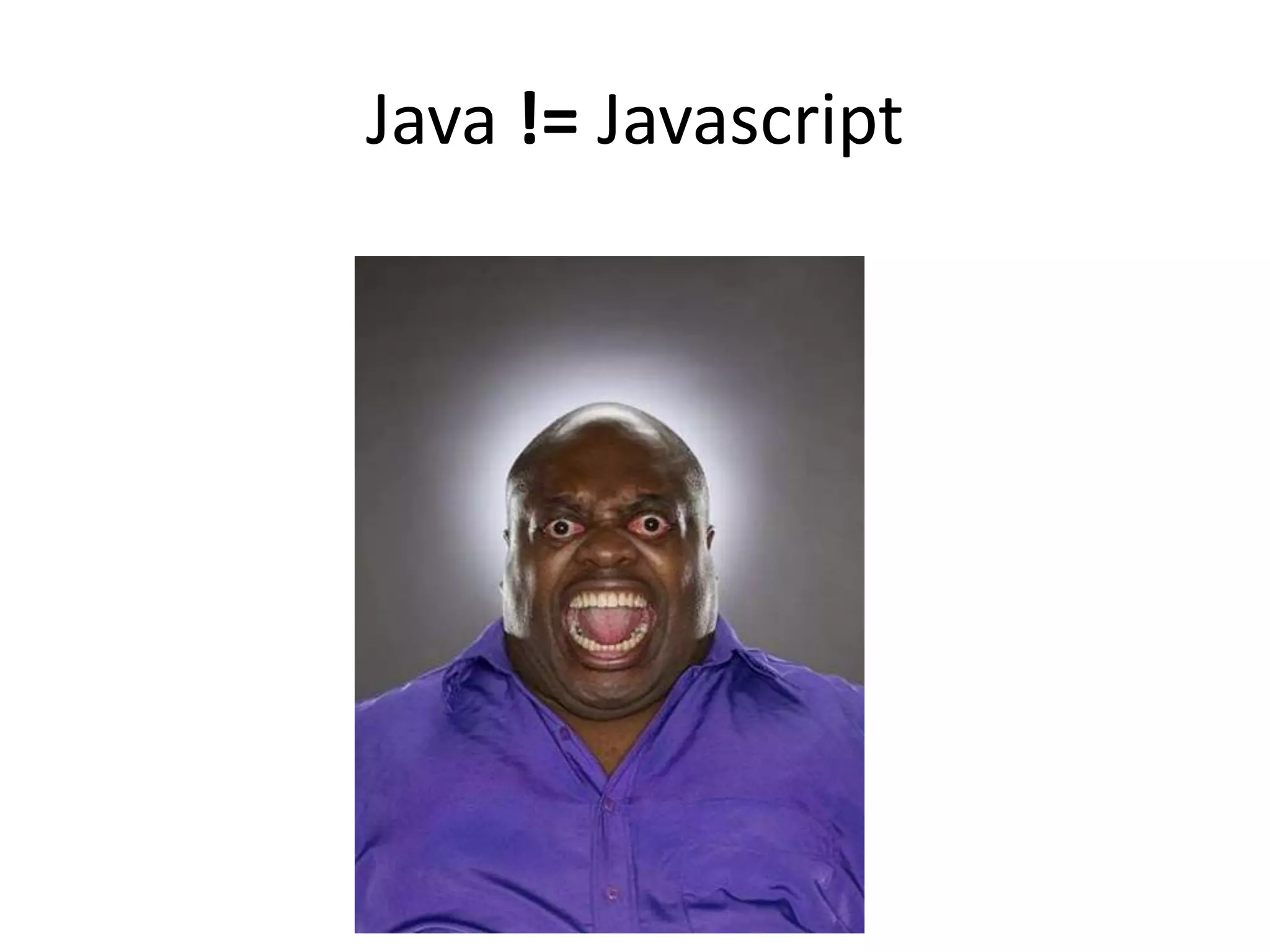 Java != Javascript
 
