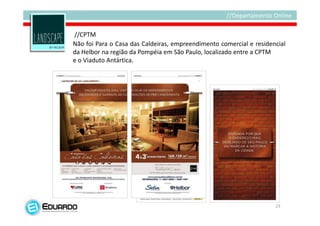 //CPTM
Não foi Para o Casa das Caldeiras, empreendimento comercial e residencial
da Helbor na região da Pompéia em São Paulo, localizado entre a CPTM
e o Viaduto Antártica.




                                                                     23
 