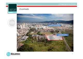 //Localização




                MOGI SHOPPING




                          LANDSCAPE




                                      6
 