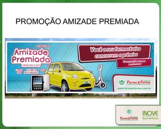 PROMOÇÃO AMIZADE PREMIADA
 