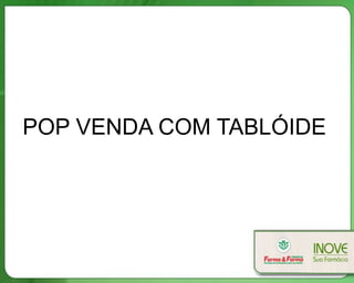 POP VENDA COM TABLÓIDE
 