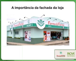 A importância da fachada da loja
 