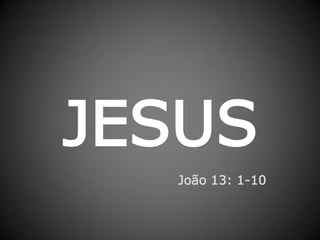 JESUSJoão 13: 1-10